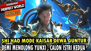 SHI HAO MODE KAISAR DEWA GUNTUR - Perfect World 132 - Shi hao Episode terbaru