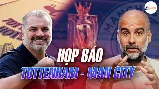 HỌP BÁO TOTTENHAM - MAN CITY: POSTECOGLOU NẮN GÂN PEP, QUYẾT TÂM LÀM KẺ GẠT GIÒ VĨ ĐẠI