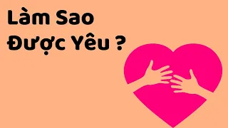 Làm Sao Để Được Yêu Thương? - Tri kỷ cảm xúc Web5ngay