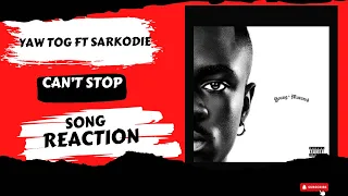 Yaw Tog ft Sarkodie “Can’t Stop” SONG REACTION