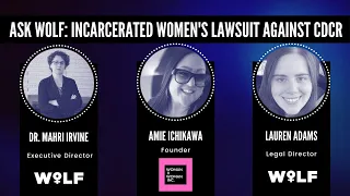 Ask WoLF: Incarcerated Women's Lawsuit Against CDCR