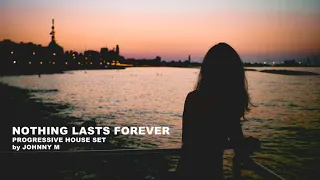 Nothing Lasts Forever | Progressive House Set | 2018 Mixed By Johnny M | DEM Radio Podcast