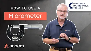 How To Use A Micrometer | Precision Maintenance Toolbox | ACOEM