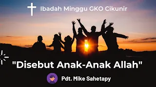 Ibadah Minggu // Disebut Anak-Anak Allah // 1 Yohanes 3:1-10// Pdt. Mike Sahetapy