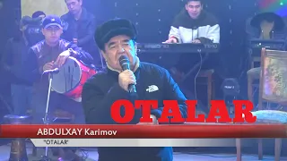 АБДУЛХАЙ Каримов "ОТАЛАР"  ABDULXAY KARIMOV "OTALAR"