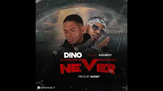 Dino,kolaboy-Never (official audio)