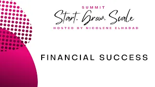 Financial Success in your Business! Start. Grow. Scale. Summit 2022