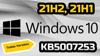 Windows 10 Versões 21H2, 21H1, 20H2 e 2004 KB5007253 Disponível Para Todos PCs.