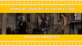 Baño de Sangre al Salir el Sol | Western | Película Completa en Español