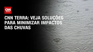 CNN Terra: veja soluções para minimizar impactos das chuvas | CNN PRIME TIME