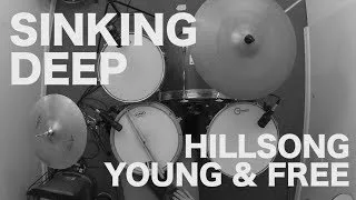 Sinking Deep - Hillsong Young & Free - Drum Cover