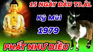 SỰ THẬT BẤT NGỜ - 15 NGÀY ĐẦU THÁNG 3 ÂM LỊCH - KỶ MÙI 1979 VÉT CẠN VÍ THẦN TÀI - PHẤT LÊN NHƯ DIỀU.