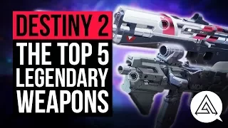 DESTINY 2 | Top 5 Legendary Weapons You Should be Using