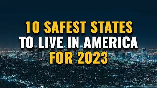 10 Safest States to Live in the US for 2023