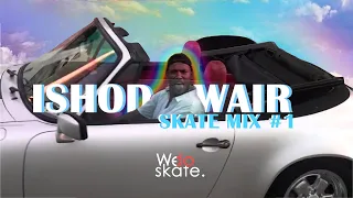 ISHOD WAIR | SKATE MIX #1