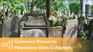 Cemetery Research: Cemetery and Headstone Data Collection