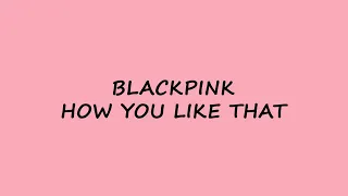 BLACKPINK - How You Like That - Karaoke Easy Lyrics