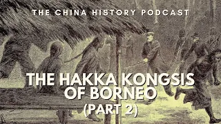 The Hakka Kongsis of Borneo | The China History Podcast | Ep. 279