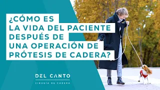 ¿Cómo es la vida del paciente después de una operación de Prótesis de Cadera? | DR. DEL CANTO