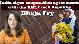 #BhejaFry India signs cooperation agreements with the UAE, Czech Republic  #ArzooKazmi