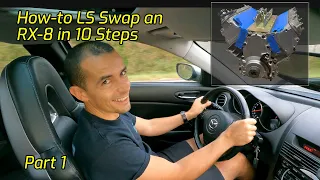 How to LS Swap an RX-8 in 10 Steps - Part 1 - Oh and a Drive Video!