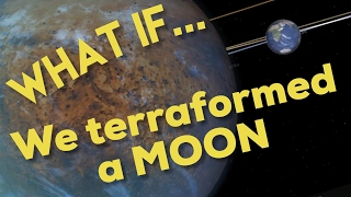 WHAT IF WE TERRAFORMED A MOON