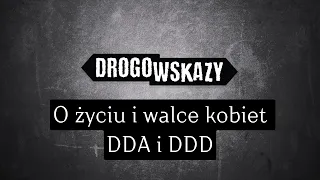 O życiu i walce kobiet DDA i DDD | Drogowskazy