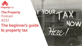 The beginner’s guide to property tax | The Property Podcast #251