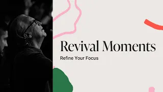 Revival Moments - Refine Your Focus | Bill Johnson | Bethel Church