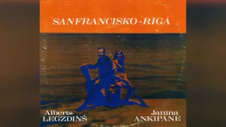 Alberts Legzdiņš & Janīna Ankipāne - Sanfrancisko - Rīga