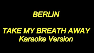 Berlin - Take My Breath Away (Karaoke Lyrics) NEW!!