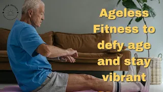 Ageless Fitness: Unlocking the Fountain of Youth Through Exercise