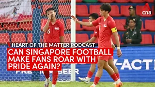 Can Singapore football make fans roar with pride once again? | Heart of the Matter podcast