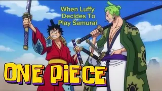 When Luffy Decides To Play Samurai