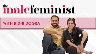 The Male Feminist ft. Ridhi Dogra with Siddhaarth Aalambayan || Ep 52