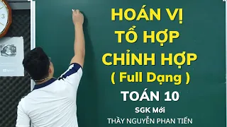 Hoán Vị - Tổ Hợp - Chỉnh Hợp (Full Dạng) - Toán 10 (Sgk Mới) || Thầy Nguyễn Phan Tiến