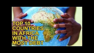 Top 10 Countries in Africa With the Most Debt