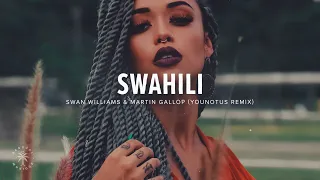 Swan Williams & Martin Gallop - Swahili (Lyrics) YouNotUs Remix