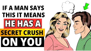 When A Man Says This It Means He Has A Secret Crush On You [ Most Women Miss This ]