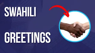 SWAHILI FOR BEGINNERS.L2: HOW TO GREET IN SWAHILI ? SWAHILI BASIC PHRASES FOR GREETINGS.