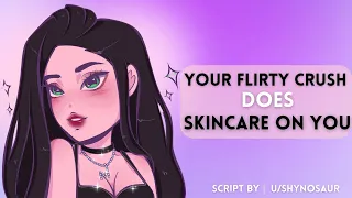 Your Flirty Crush Does Skin Care On You [F4M] [Skin Care] [Flirty] [Friends To Lovers]