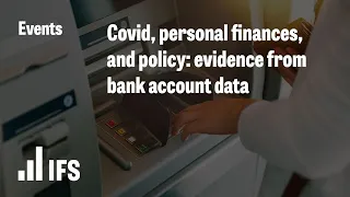 Covid, personal finances, and policy: evidence from bank account data