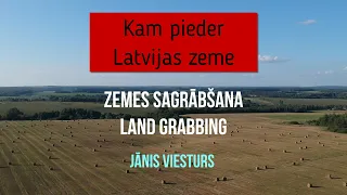 Kas ir zemes sagrābšana. Land grabbing. Vai Latvijā ir notikusi zemes sagrābšana. J.Viesturs (Nr.1).