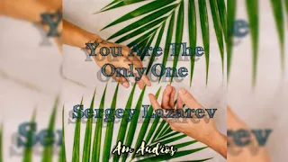 Sergey Lazarev - You Are The Only One Audio Edit