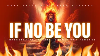 PRAY UNTIL SOMETHING HAPPENS | IF NO BE YOU (Moses Bliss) Instrumental, prayer, and tongues