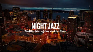 Night Jazz - Seattle Aerial Music - Smooth Piano Jazz - Relaxing Background Music for Good Sleep