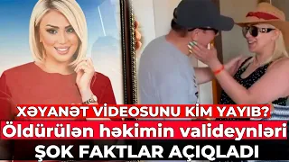 Bağ evində qətlə yetirilən həkimin atası və anası DANIŞDI - “Qabağımda ağlayıb, yalvarırdı ki…”