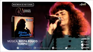 Shirley Carvalhaes - Resta Pouco Tempo (AO VIVO)