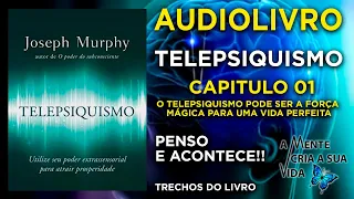 TELEPSIQUISMO - CAPITULO 01 - JOSEPH MURPHY - AUDIOBOOK - AUDIOLIVRO