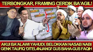 Framing Cerdik Ba'agil❗️Akui DNA Ba'alawi Yahudi, Belokkan Nasab Nabi: Genk Taufiq Dikuliti Gus Baha